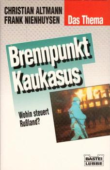 Brennpunkt Kaukasus : wohin steuert Russland? / Christian Altmann ; Frank Nienhuysen