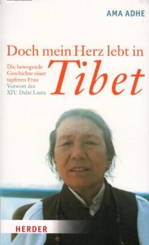 Doch mein Herz lebt in Tibet : die bewegende Geschichte einer tapferen Frau / Ama Adhe. Niedergeschrieben von Joy Blakeslee. Vorw. des XIV. Dalai Lama. Aus dem Amerikan. von Angelika Dörr