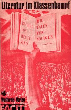 Literatur im Klassenkampf : Beiträge zur sozialistischen Literatur der Weimarer Republik / [Hrsg.: Facit e. V. Bonn. 4 Holzschnitte von Fritz Schulze]