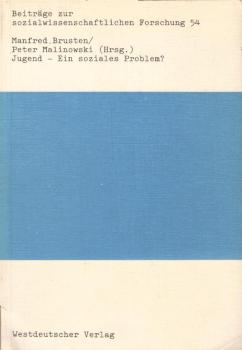 Jugend - ein soziales Problem? : Theoret. Positionen, empir. Forschungen u. krit. Analysen zu e. immer dringlicheren gesellschaftspolit. Frage / hrsg. von Manfred Brusten u. Peter Malinowski. Im Auftr. d. Vorstandes d. Sekt. "Soziale Probleme u. Soziale K
