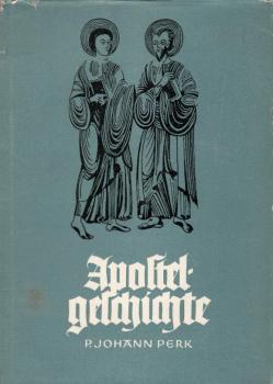 Die Apostelgeschichte : Werden u. Wachsen d. jungen Kirche / Johann Perk