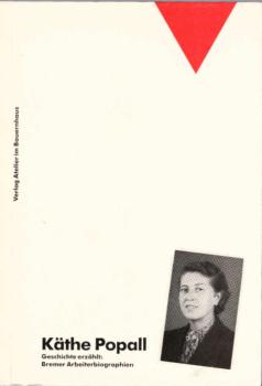 Käthe Popall - ein schwieriges politisches Leben : erzählte Geschichte / bearb. von Peter Alheit u. Jörg Wollenberg