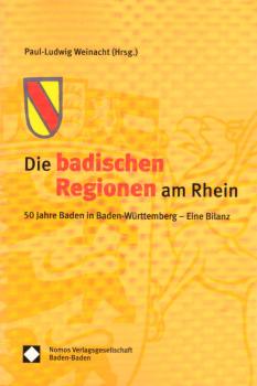 Die badischen Regionen am Rhein : 50 Jahre Baden in Baden-Württemberg - eine Bilanz / Paul-Ludwig Weinacht (Hrsg.)