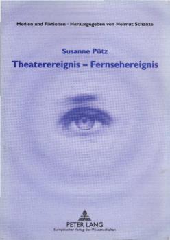 Theaterereignis - Fernsehereignis : die Theaterberichterstattung im bundesdeutschen Fernsehen von 1952 bis 1995 / Susanne Pütz