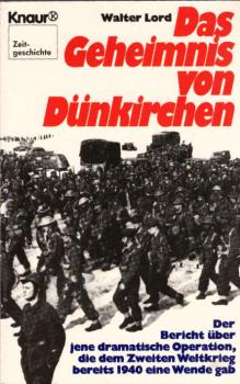 Das Geheimnis von Dünkirchen : d. Bericht über jene dramat. Operation, d. d. 2. Weltkrieg bereits 1940 e. Wende gab / Walter Lord. [Aus d. Amerikan. von Jürgen Abel]
