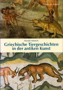 Griechische Tiergeschichten in der antiken Kunst / Harald Mielsch