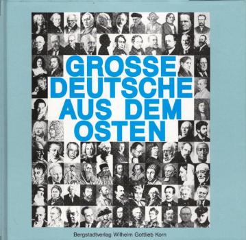 Grosse Deutsche aus dem Osten : Einblicke und Überblicke zu einer Ausstellung der Stiftung Ostdeutscher Kulturrat / hrsg. von Eberhard Günter Schulz