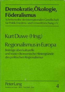 Regionalismus in Europa : Beitr. über kulturelle u. sozio-ökonom. Hintergründe d. polit. Regionalismus (= Demokratie, Ökologie, Föderalismus; 4) / Kurt Duwe (Hrsg.)