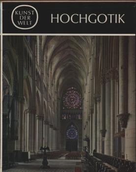Kunst der Welt, Teil: Serie 2., Die Kulturen des Abendlandes : [In 24 Bden.] / Hochgotik / Von Marcel Aubert unter Mitarb. von ... [Aus d. Franz. übers. von Marie-Luise Hauck]