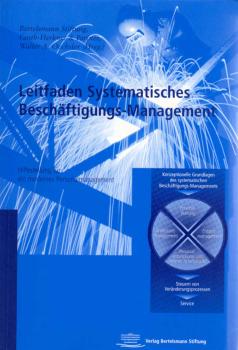 Leitfaden systematisches Beschäftigungs-Management : Hilfestellung für ein modernes Personalmanagement / Bertelsmann-Stiftung ; Fauth-Herkner & Partner. Walter A. Oechsler (Hrsg.). [Verantw.: André Schleiter]