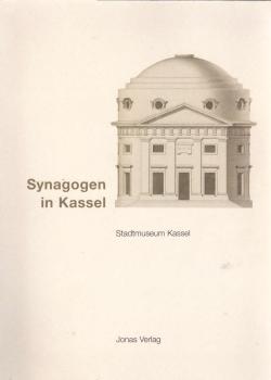 Synagogen in Kassel : [zur Ausstellung im Stadtmuseum Kassel, 31. August bis 28. Januar 2001] / Ausstellung im Stadtmuseum Kassel anlässlich der Einweihung der Neuen Synagoge im Jahr 2000. Bearb. von Esther Haß, Alexander Link und Karl-Hermann Wegner