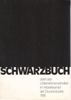 Schwarzbuch über das Unternehmerverhalten im Arbeitskampf der Druckindustrie 1978. Industriegewerkschaft Druck u. Papier.