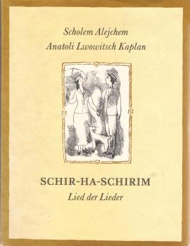 Schir-ha-Schirim : Roman e. Jugend = Lied der Lieder / Scholem Alejchem. [Hrsg. u. mit e. Nachw. vers. von Jürgen Rennert]. Reprod. nach Farblithogr. von Anatoli Lwowitsch Kaplan