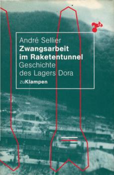Zwangsarbeit im Raketentunnel : Geschichte des Lagers Dora / André Sellier. Aus dem Franz. von Maria-Elisabeth Steiner. Mit einem Vorw. von Eberhard Jäckel