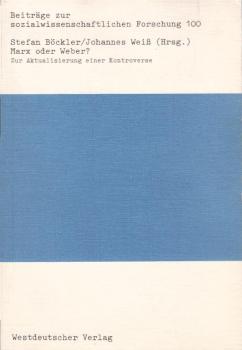 Marx oder Weber? : Zur Aktualisierung e. Kontroverse / Stefan Böckler ; Johannes Weiss (Hrsg.)