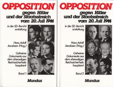 Opposition gegen Hitler und der Staatsstreich vom 20. Juli 1944 : Geheime Dokumente aus dem ehemaligen Reichssicherheitshauptamt. Bände 1+2