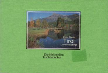 Tirol - Land im Gebirge / Peter Mertz. Mit literar. Texten von Johann Wolfgang von Goethe ... u.a.