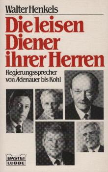 Die leisen Diener ihrer Herren : Regierungssprecher von Adenauer bis Kohl / Walter Henkels