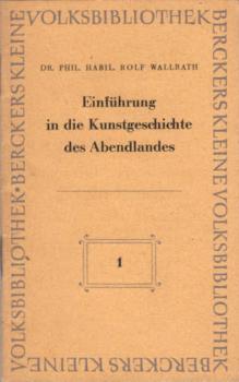 Einführung in die Kunstgeschichte des Abendlandes / Rolf Wallrath