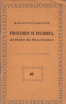Friedrich Hebbel als Dichter der Menschlichkeit / Margarete Schmidtke