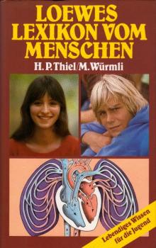Loewes Lexikon vom Menschen / Hans Peter Thiel ; Marcus Würmli. Mit farb. Grafiken von Ingrid Kellner u. Ill. von Medard Varsányi sowie vielen Farbfotos