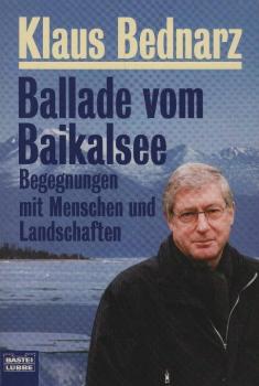 Ballade vom Baikalsee : Begegnungen mit Menschen und Landschaften / Klaus Bednarz. [Übers. der Lieder und Gedichte: Rudolf-Dietrich Keil]