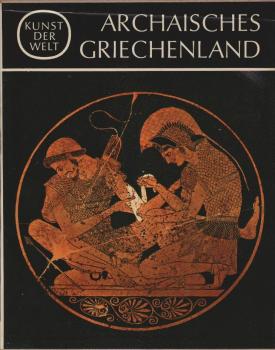 Kunst der Welt, Teil: [Serie 2]., Die Kulturen des Abendlandes / [Hrsg. von Josef Adolf Schmoll gen. Eisenwerth] / Das archaische Griechenland / Von E. Homann-Wedeking