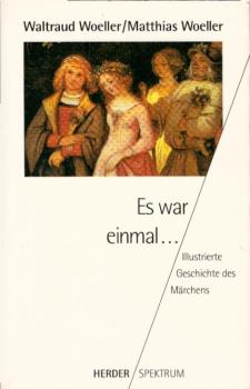 Es war einmal ... : illustrierte Geschichte des Märchens / Waltraud Woeller/Matthias Woeller