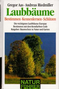 Laubbäume : die wichtigen Laubbäume Europas bestimmen, kennenlernen, schützen ; Ratgeber: Baumschutz in Natur und Garten / Gregor Aas ; Andreas Riedmiller. Naturfarbfotos von Andreas Riedmiller. Zeichn. von György Jankovics
