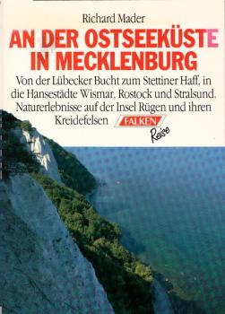 An der Ostseeküste in Mecklenburg : [von der Lübecker Bucht zum Stettiner Haff, in die Hansestädte Wismar, Rostock und Stralsund ; Naturerlebnisse auf der Insel Rügen und ihren Kreidefelsen] / Richard Mader