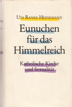 Eunuchen für das Himmelreich : Katholische Kirche und Sexualität / Uta Ranke-Heinemann