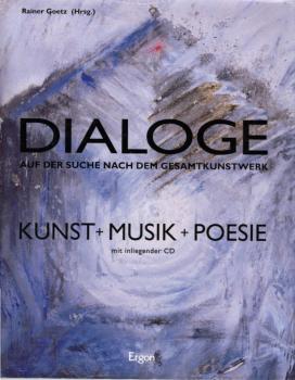 Dialoge : auf der Suche nach dem Gesamtkunstwerk ; [anlässlich der Ausstellung von Rainer Goetz, Neubaukirche Würzburg, 19.11.1995 - 14.1.1996] / Rainer Goetz (Hrsg.)