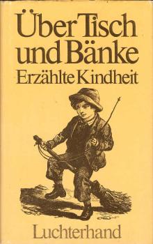 Über Tisch und Bänke : erzählte Kindheit / hrsg. u. mit e. Nachw. von Helmut Hirsch