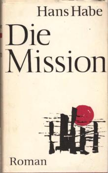 Die Mission : [die weissen u. d. schwarzen Engel ; die Trägheit d. Herzens] ; Roman / Hans Habe