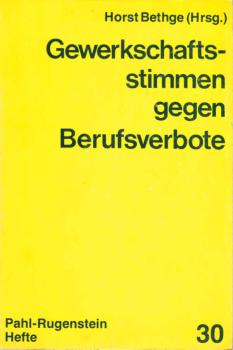 Gewerkschaftsstimmen gegen Berufsverbote : Dokumentation von Gewerkschaftsbeschlüssen, Stellungnahmen aus d. Gewerkschaftspresse u. von Gewerkschaftern / Horst Bethge (Hrsg.)