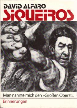 Man nannte mich den "Grossen Oberst" : Erinnerungen / David Alfaro Siqueiros. [Aus d. Span. übers. von Intertext. Übers.: Rose Gromulat. Wiss. Mitarb.: Rainer Thuss]