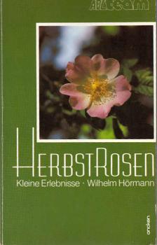 Herbstrosen : kleine Erlebnisse / Wilhelm Hörmann
