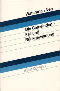 Die Gemeinden : Fall und Rückgewinnung ; die sieben Sendschreiben in Offenbarung zwei und drei ; [übersetzt aus dem Chinesischen] / Watchman Nee