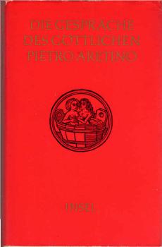 Die Gespräche des göttlichen Pietro Aretino / übertr. von Heinrich Conrad