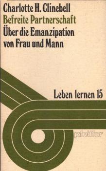 Befreite Partnerschaft : über d. Emanzipation von Frau u. Mann / Charlotte H. Clinebell. [Dt. Übers. von Birgit Weidinger]