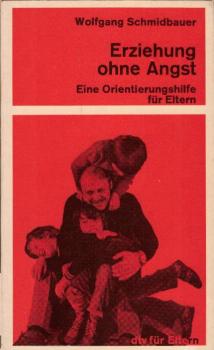 Erziehung ohne Angst : e. Orientierungshilfe für Eltern / Wolfgang Schmidbauer