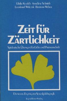 Zeit für Zärtlichkeit : spieler. Übungen für Liebe u. Partnerschaft ; e. neuer Zugang zur Sexualpädagogik / Ulrike Kutzleb ...