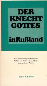 Der Knecht Gottes in Russland : Eine Aufzeichnung d. Lebens u. Wirkens von Pastor basil A. Malow, dem russ. Apostel / James A. Stewart. [Übers. von Kurt Mittelstädt]