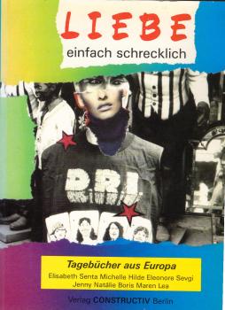 Liebe, einfach schrecklich : Tagebücher aus Europa ; Elisabeth, Senta, Michelle, Hilde, Eleonore, Sevgih, Jenny, Natálie, Boris, Maren, Lea / [hrsg. von Marion Neumann und Ulrich Herold. Übers. Karl-Heinz Ziebarth aus dem Tschech. ...]
