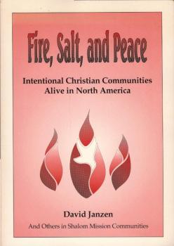 Fire, salt, and peace : intentional Christian communities alive in North America