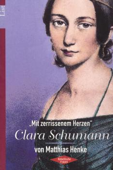 Clara Schumann : "Mit zerrissenem Herzen"
