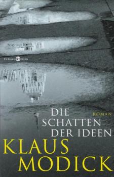 Die Schatten der Ideen : Roman / Klaus Modick