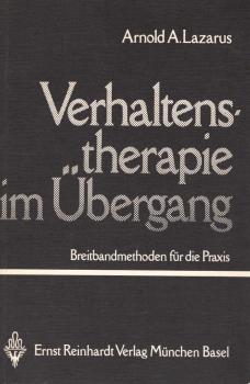 Verhaltenstherapie im Übergang : Breitbandmethoden für d. Praxis / Arnold A. Lazarus. [Übers. von Viola Dioszeghy]