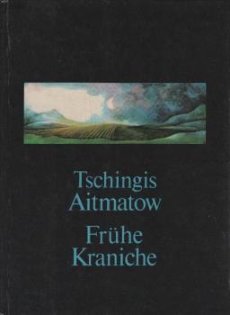 Frühe Kraniche / Tschingis Aitmatow. [Aus d. Russ. von Charlotte Kossuth. Ill. von Heidrun Hegewald]