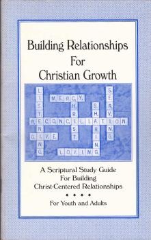 Building Relationships for Christian growth. A scriptural study guide